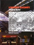 London's Railways Then and Now by COURSE, Edwin